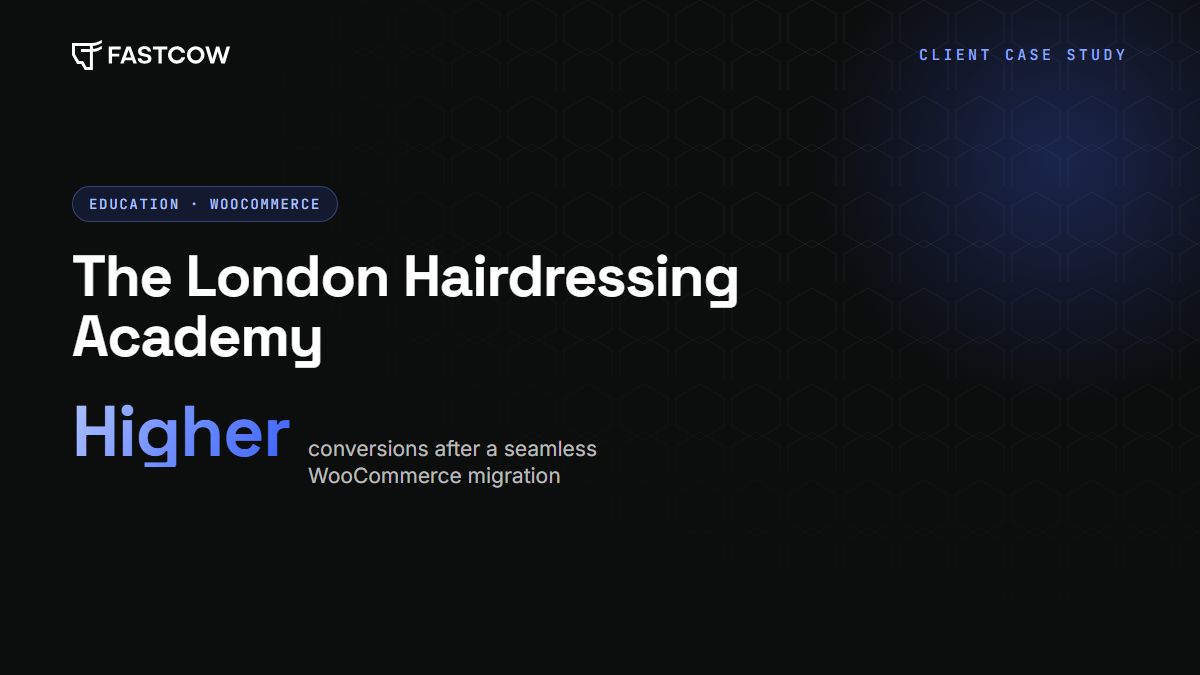 The London Hairdressing Academy case study: higher conversions after a WooCommerce migration to FastCow